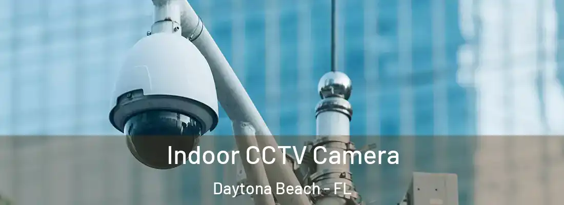  Indoor CCTV Camera Daytona Beach - FL