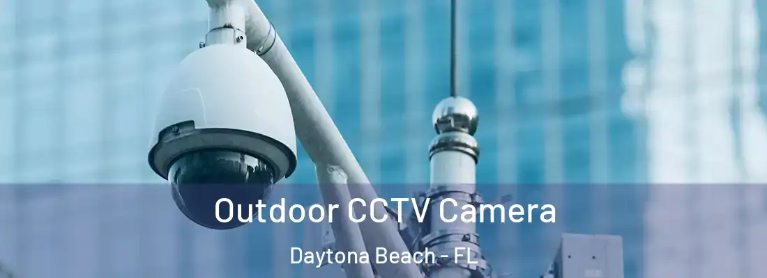  Outdoor CCTV Camera Daytona Beach - FL