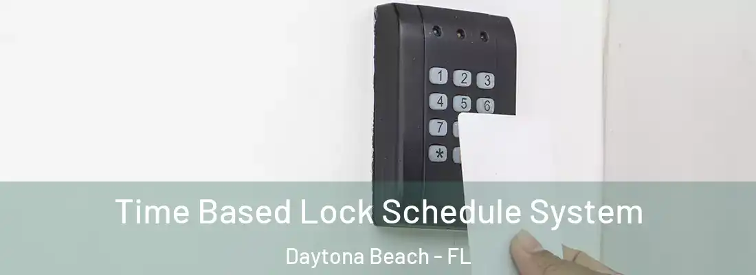 Time Based Lock Schedule System Daytona Beach - FL